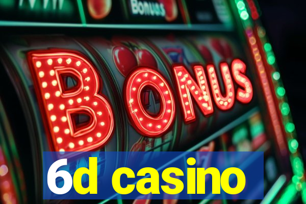 6d casino